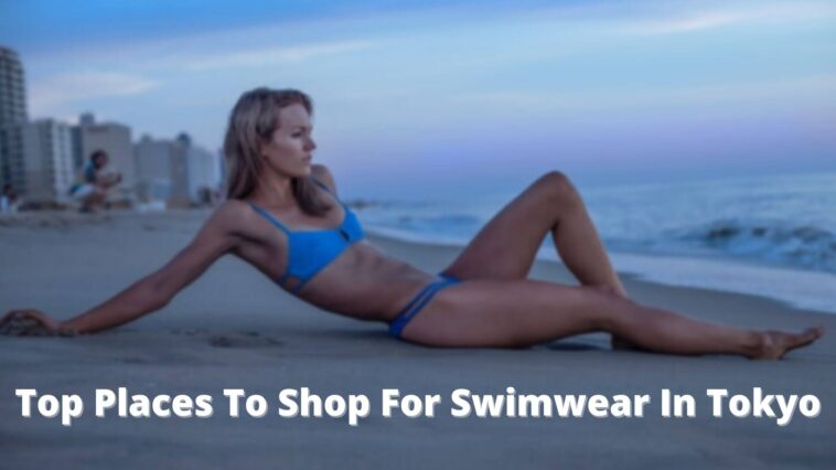 Top Places To Shop For Swimwear In Tokyo