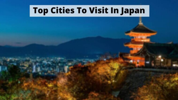 Top Cities To Visit In Japan