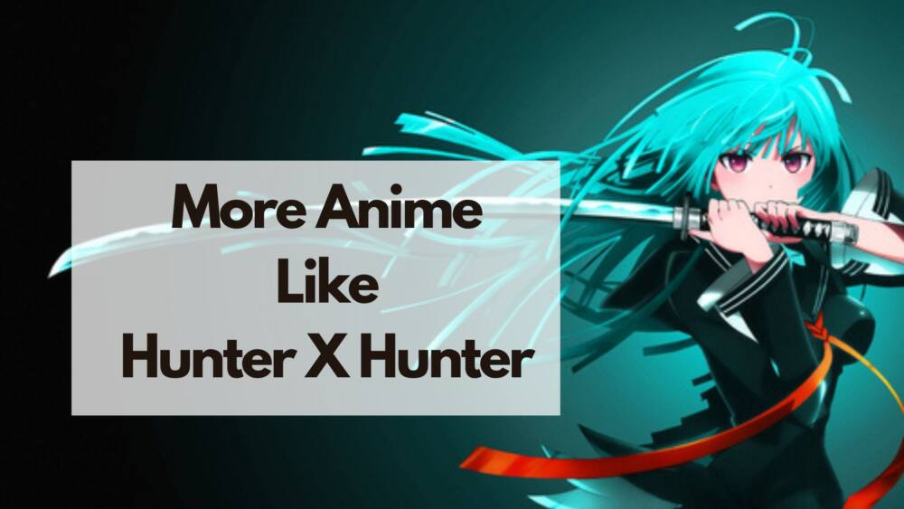 7 animes to watch if you like Hunter X Hunter