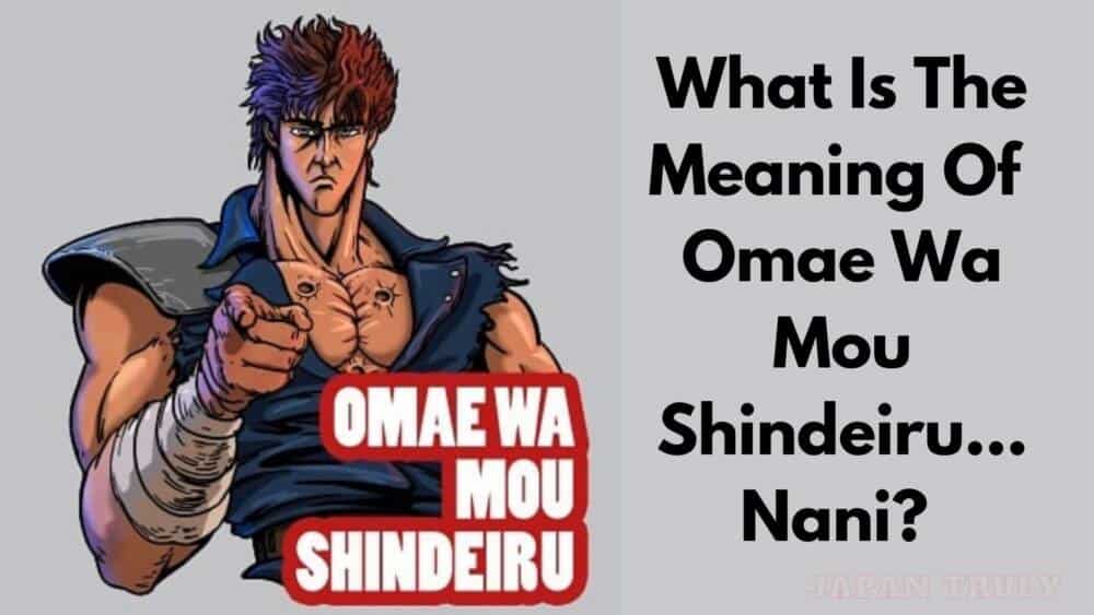 What Is The Meaning Of OMAE WA MOU SHINDEIRU… NANI? - Japan Truly