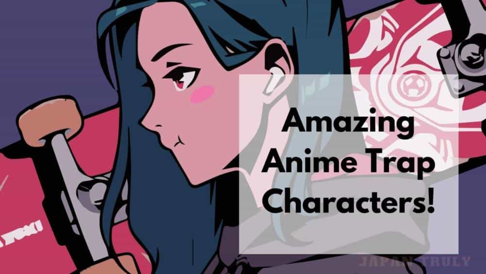 13 Of The Best Anime TRAP Characters Youre Bound To Come Across