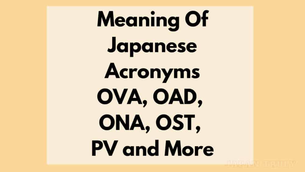 Meaning Of Acronyms OVA, OAD, ONA, OST, PV in Japanese - Japan Truly