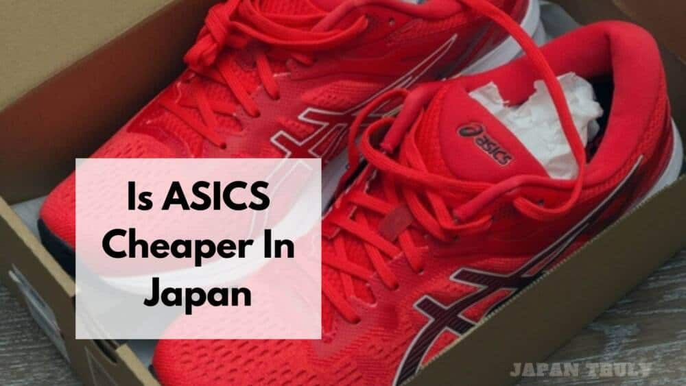 Are Asics Shoes Cheaper in Japan?