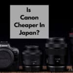 Is Canon Cheaper In Japan