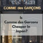 Is Comme des Garcons Cheaper In Japan?